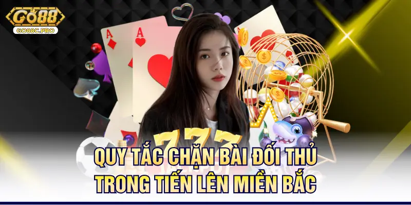 Quy tắc chặn bài đối thủ trong tiến lên miền Bắc