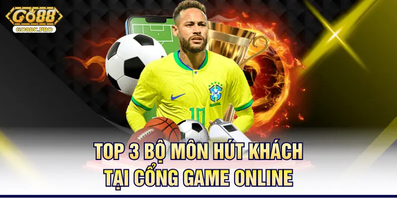 Top 3 bộ môn hút khách tại cổng game online
